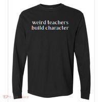 Weird Teachers Build Character Funny Comfort Colors Heavyweight Long Sleeve T-Shirt thumb 0