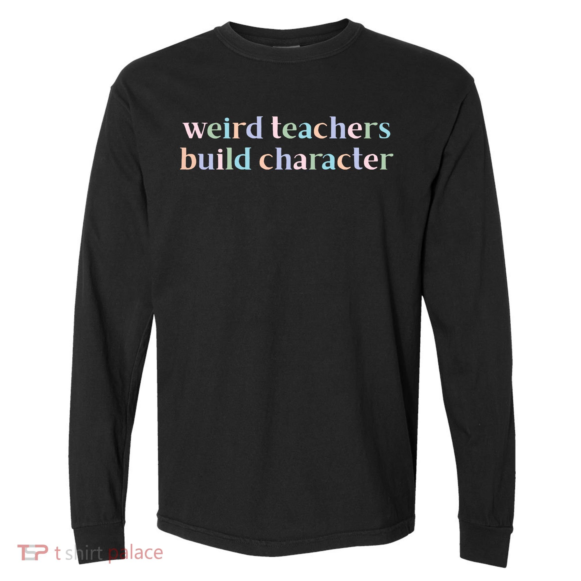Weird Teachers Build Character Funny Comfort Colors Heavyweight Long Sleeve T-Shirt