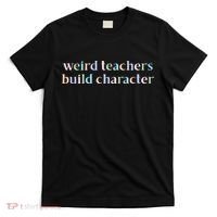 Weird Teachers Build Character Funny T-Shirt thumb 0