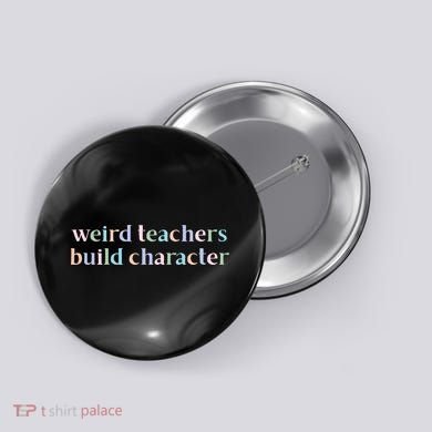 Weird Teachers Build Character Funny Button