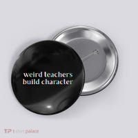 Weird Teachers Build Character Funny Button thumb 0