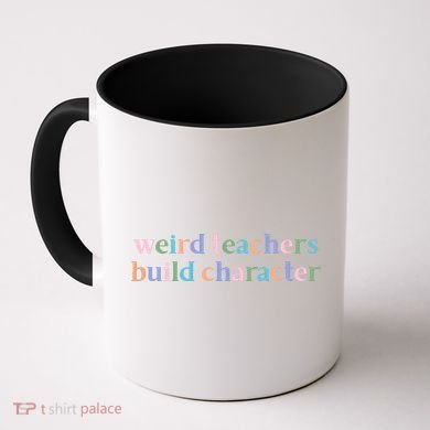 Weird Teachers Build Character Funny Coffee Mug