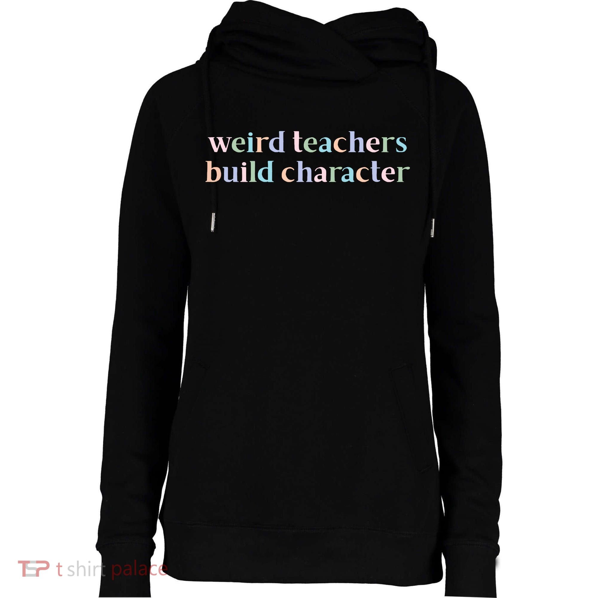 Weird Teachers Build Character Funny Womens Funnel Neck Pullover Hood