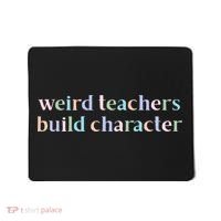 Weird Teachers Build Character Funny Mousepad thumb 0