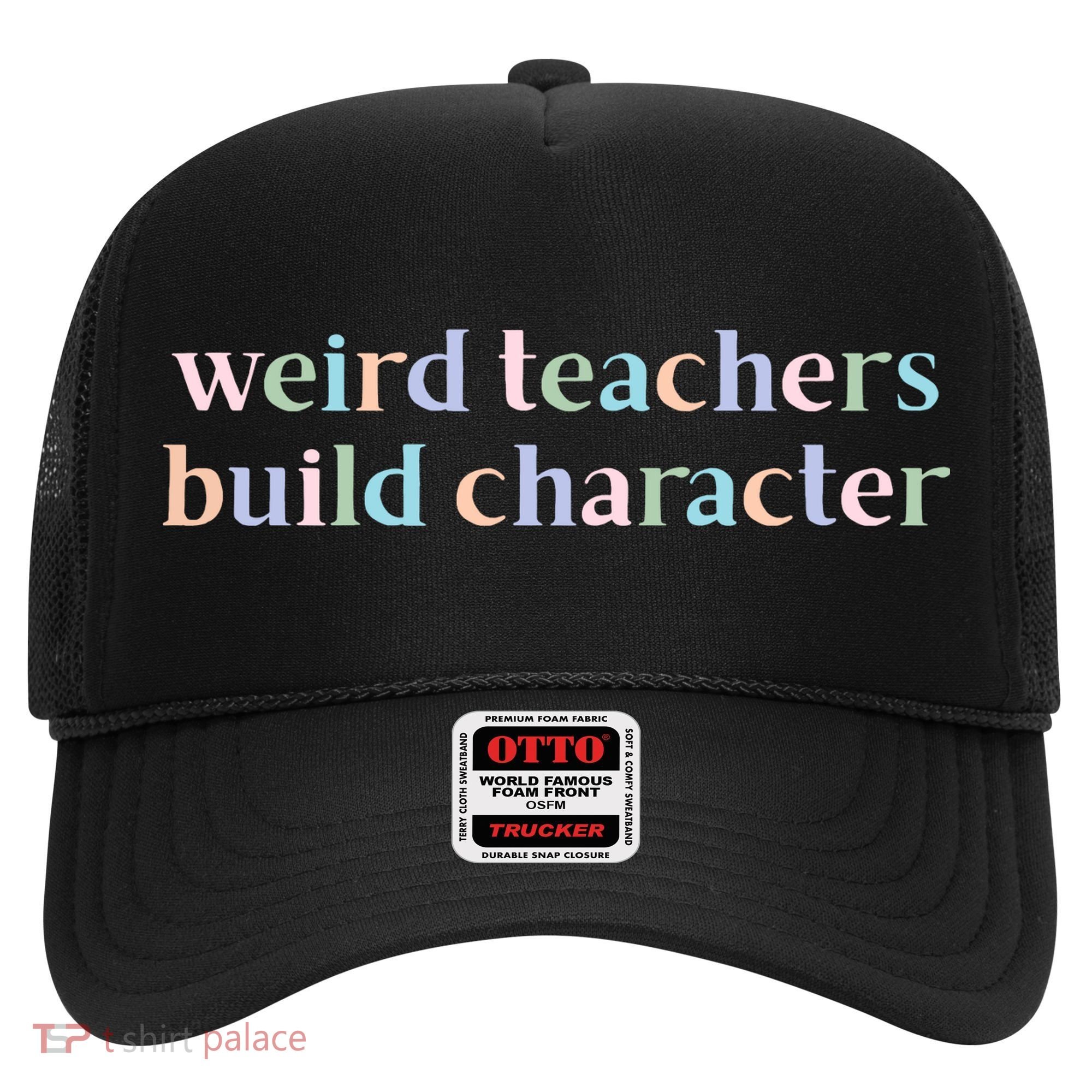Weird Teachers Build Character Funny Hat