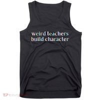 Weird Teachers Build Character Funny Tank Top thumb 0