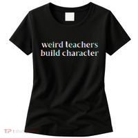 Weird Teachers Build Character Funny Women's T-Shirt thumb 0