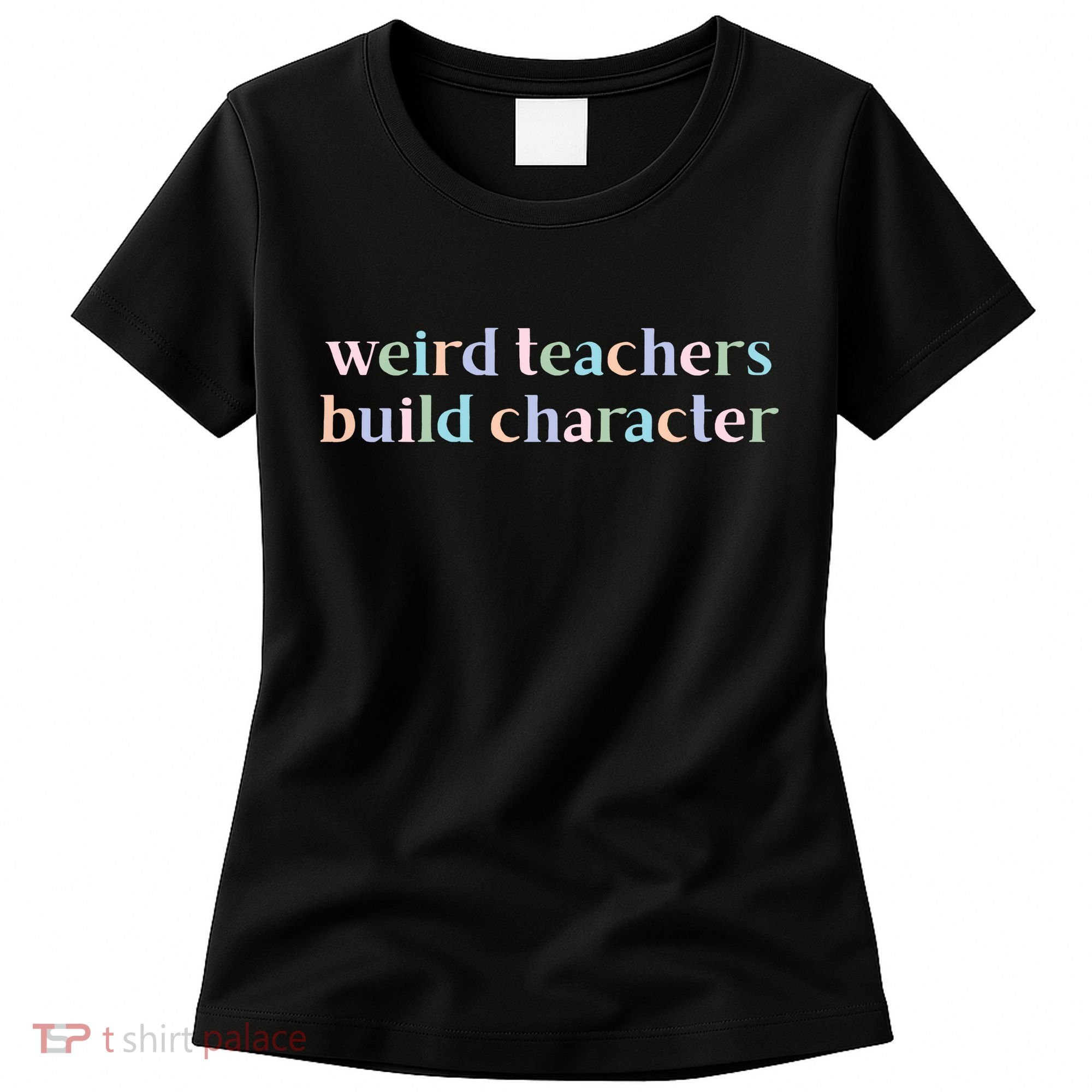 Weird Teachers Build Character Funny Women's T-Shirt