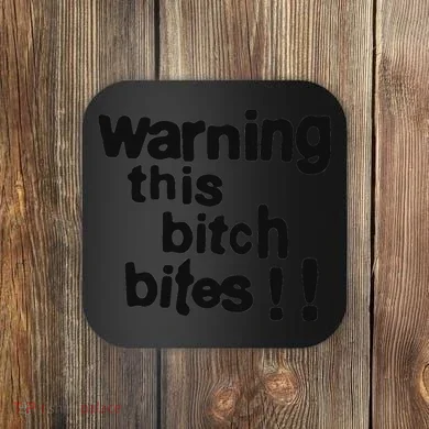 Warning This Bitch Bites Coaster