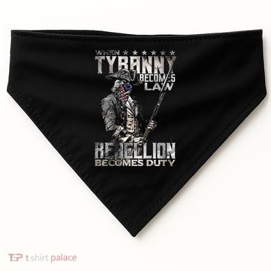 When Tyranny Becomes Law Rebellion Becomes Duty (On Back) USA-Made Doggie Bandana