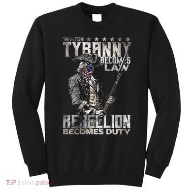 When Tyranny Becomes Law Rebellion Becomes Duty (On Back) Sweatshirt