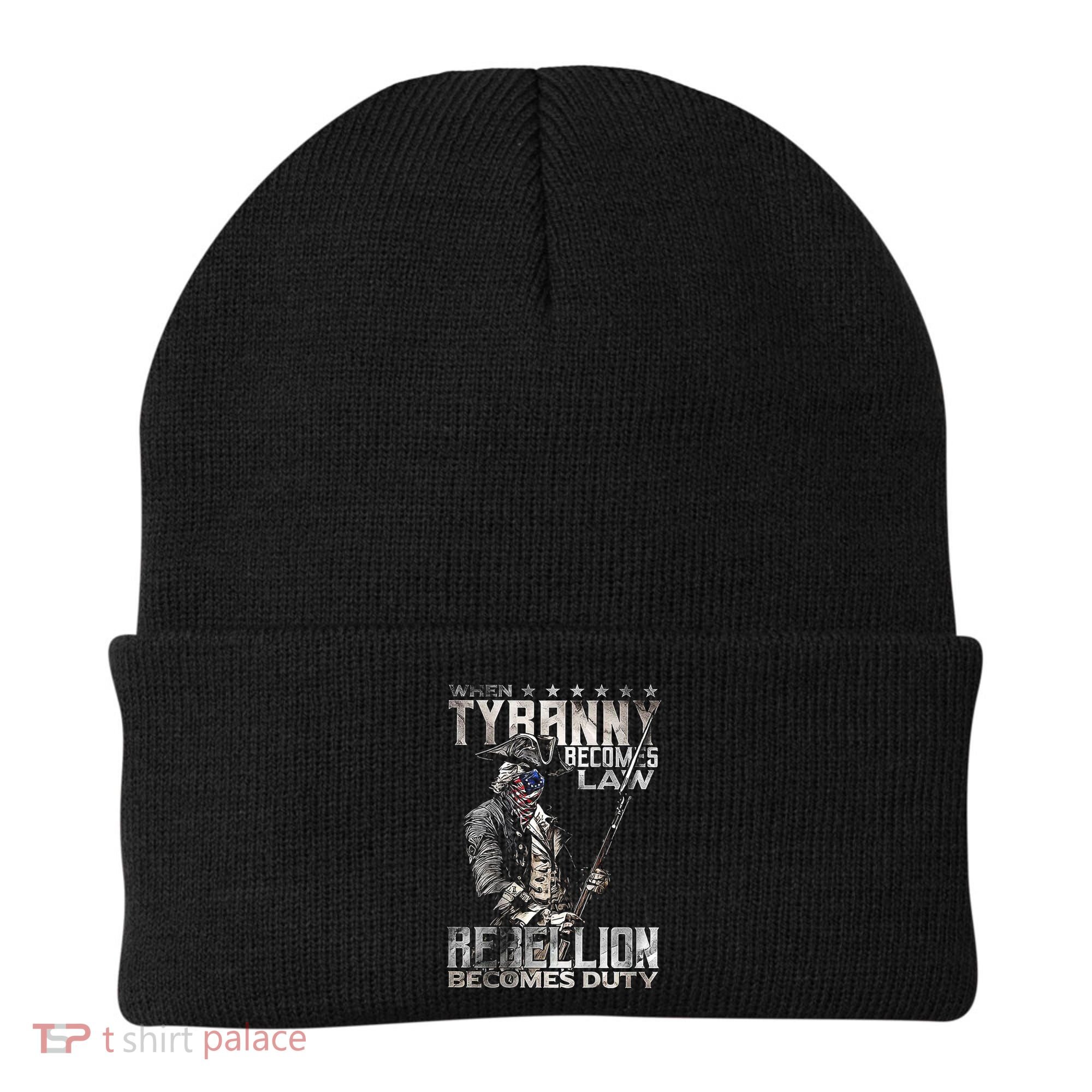 When Tyranny Becomes Law Rebellion Becomes Duty (On Back) Beanie