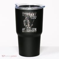 When Tyranny Becomes Law Rebellion Becomes Duty (On Back) Tumbler thumb 0