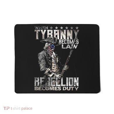 When Tyranny Becomes Law Rebellion Becomes Duty (On Back) Mousepad