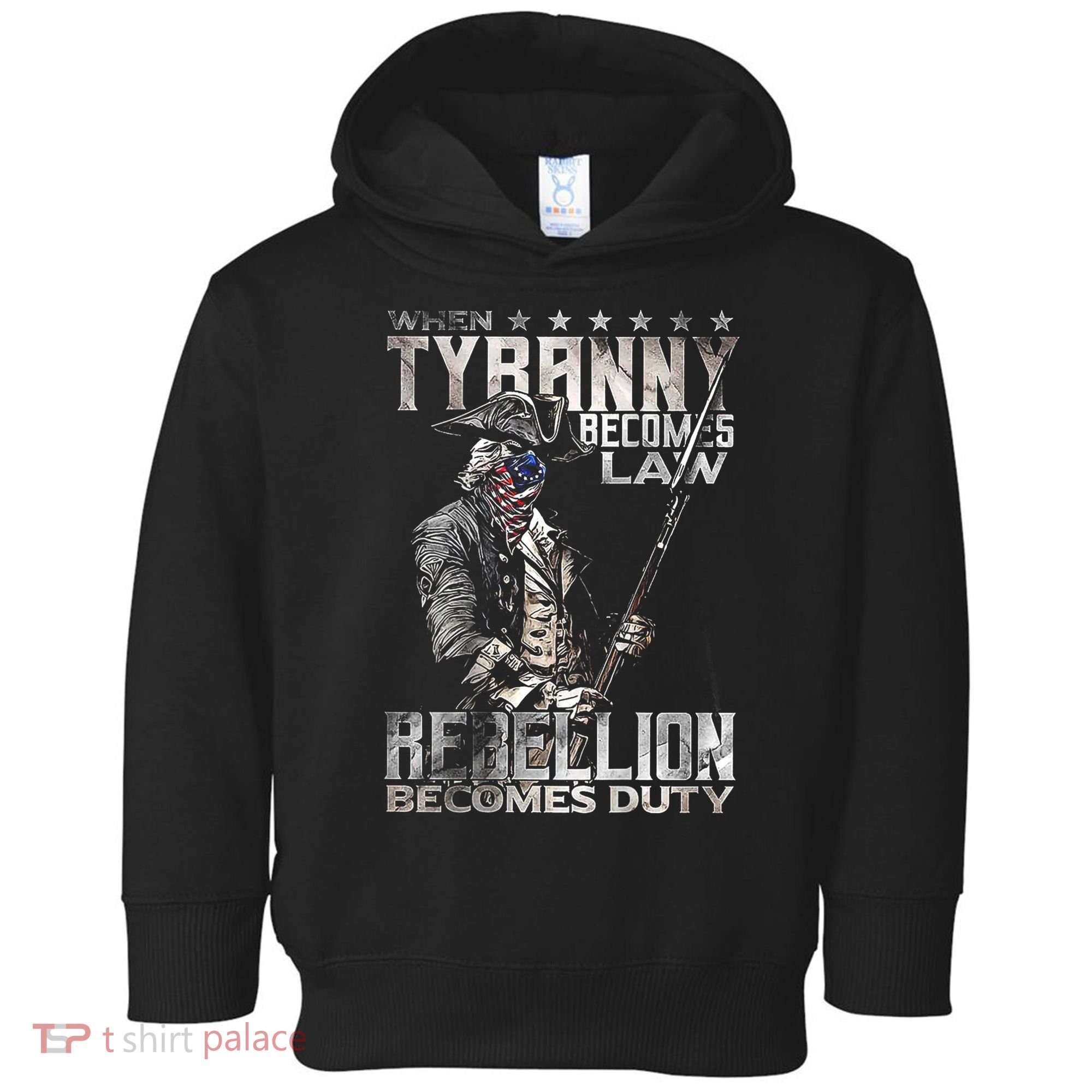 When Tyranny Becomes Law Rebellion Becomes Duty (On Back) Toddler Hoodie