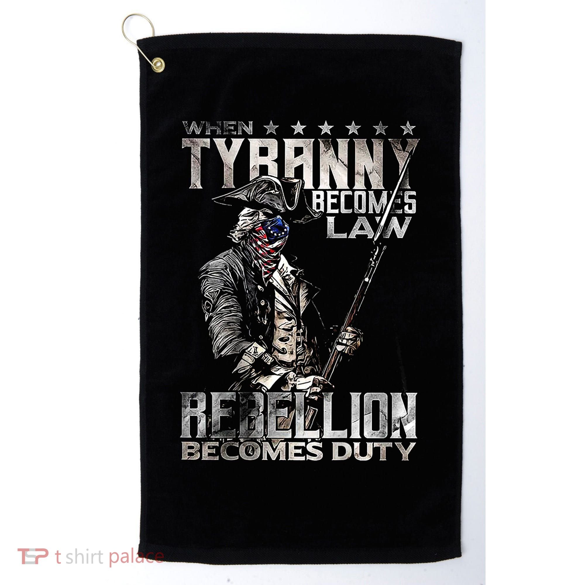 When Tyranny Becomes Law Rebellion Becomes Duty (On Back) Golf Towel