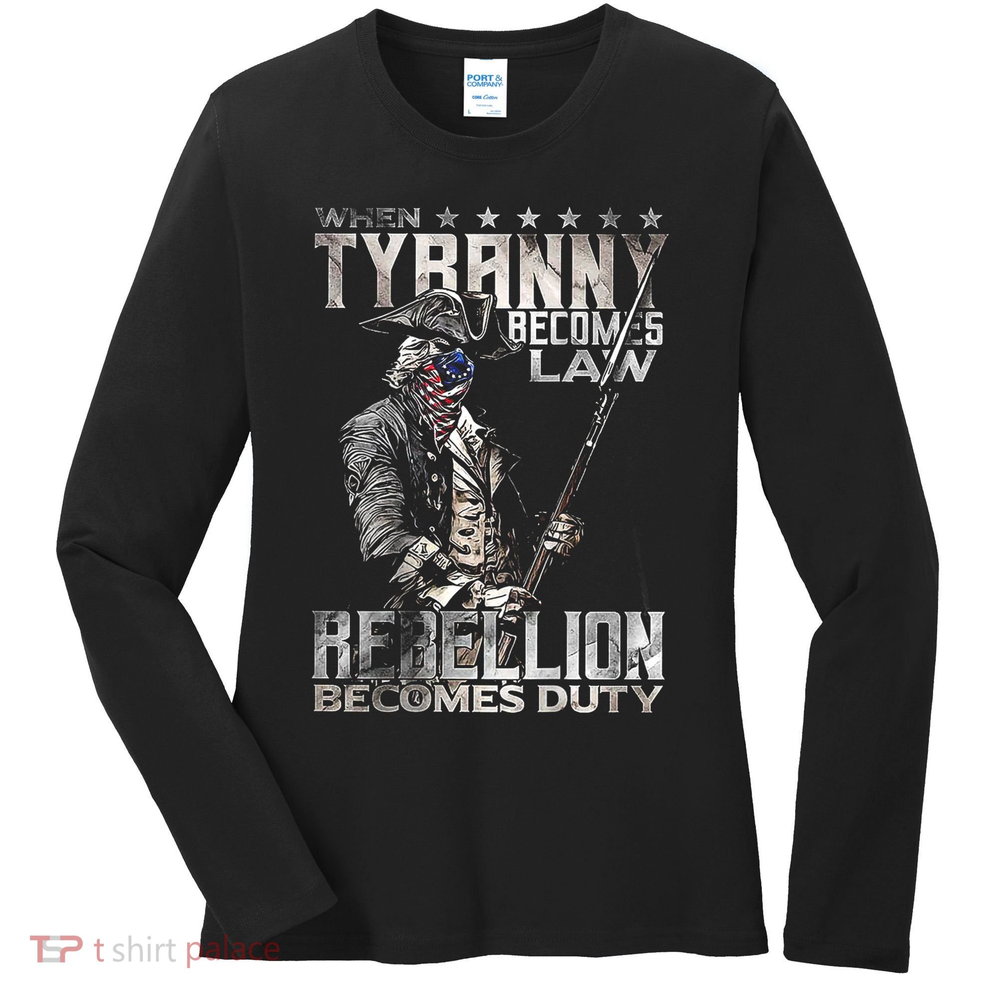 When Tyranny Becomes Law Rebellion Becomes Duty (On Back) Women's Long Sleeve Shirt