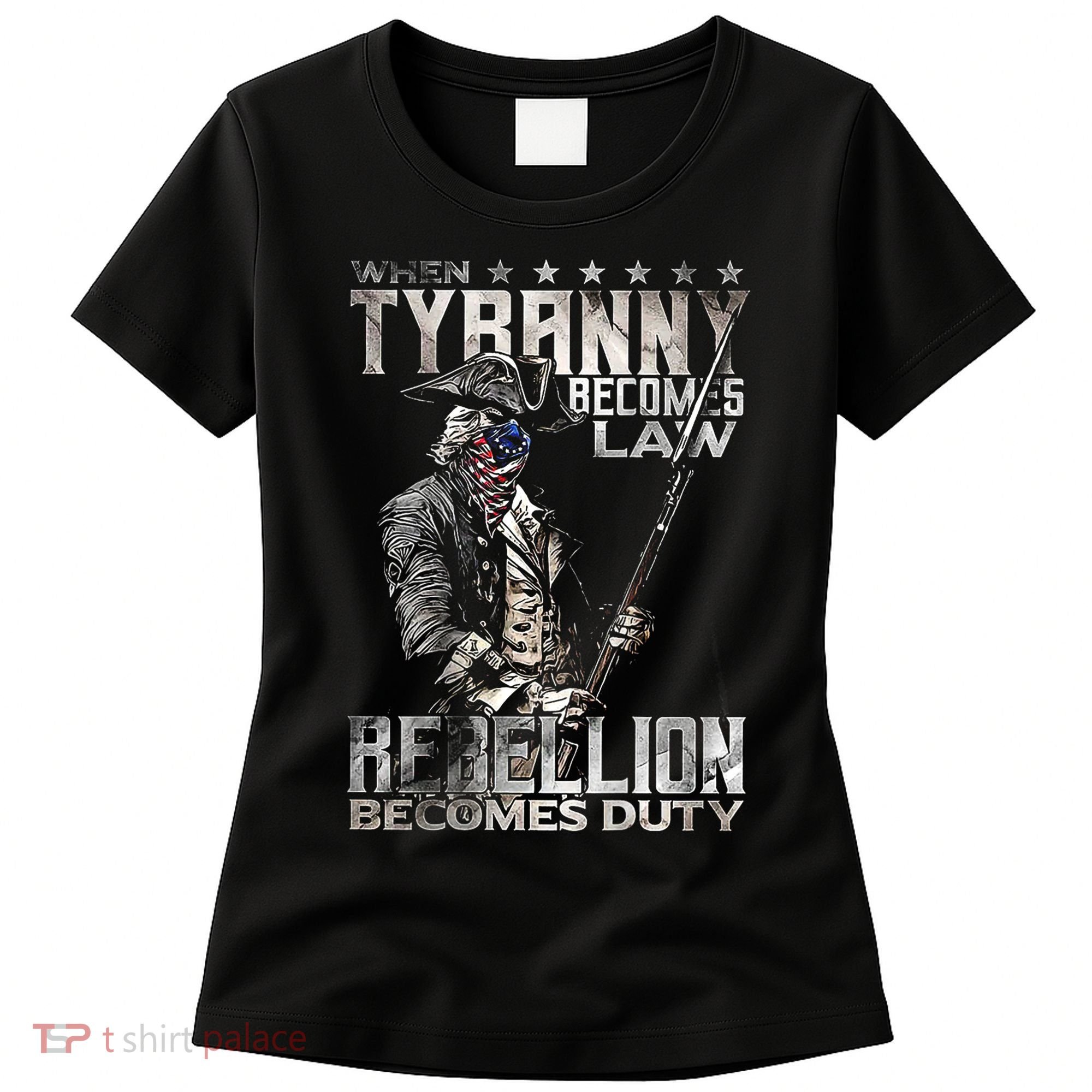 When Tyranny Becomes Law Rebellion Becomes Duty (On Back) Women's T-Shirt