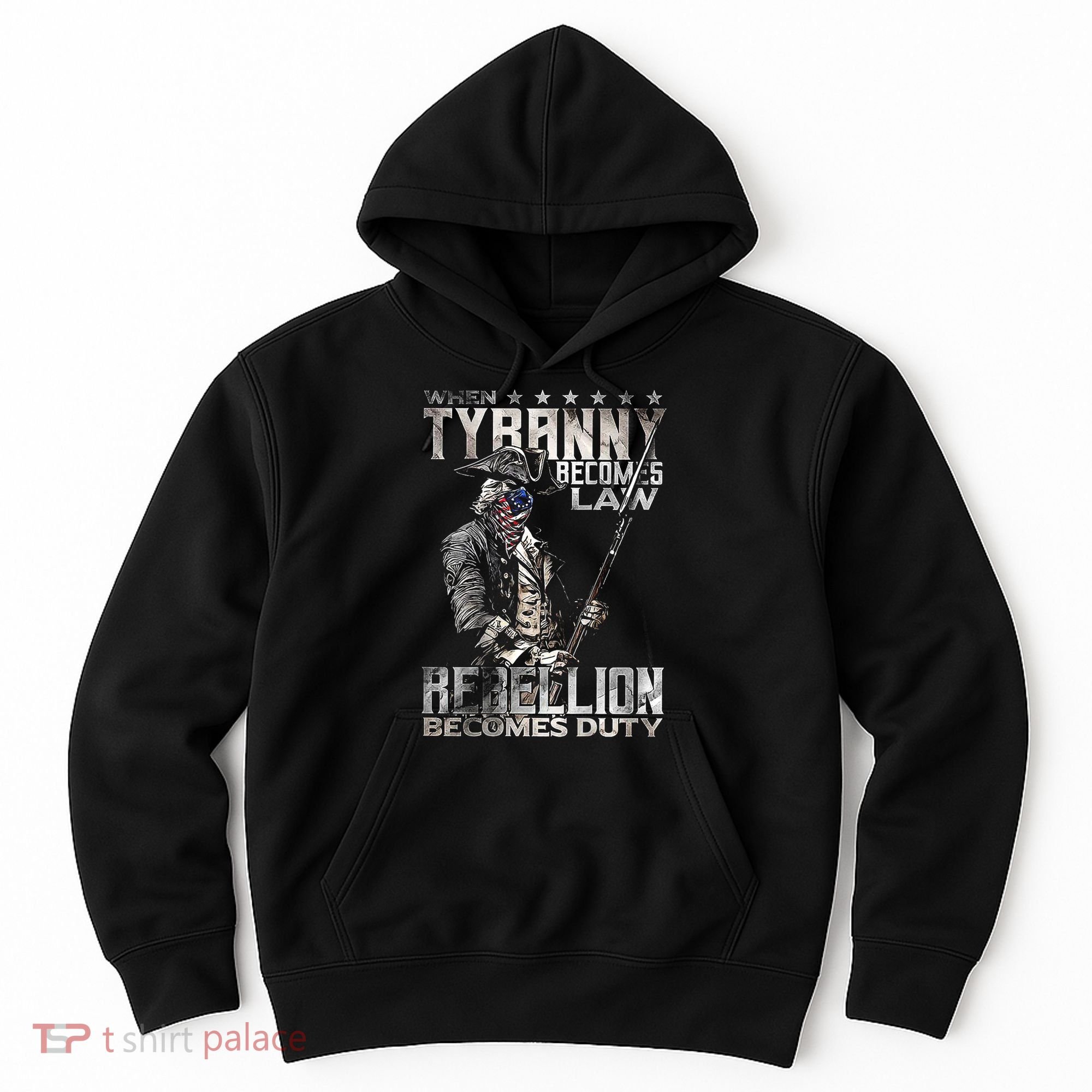 When Tyranny Becomes Law Rebellion Becomes Duty (On Back) Hoodie