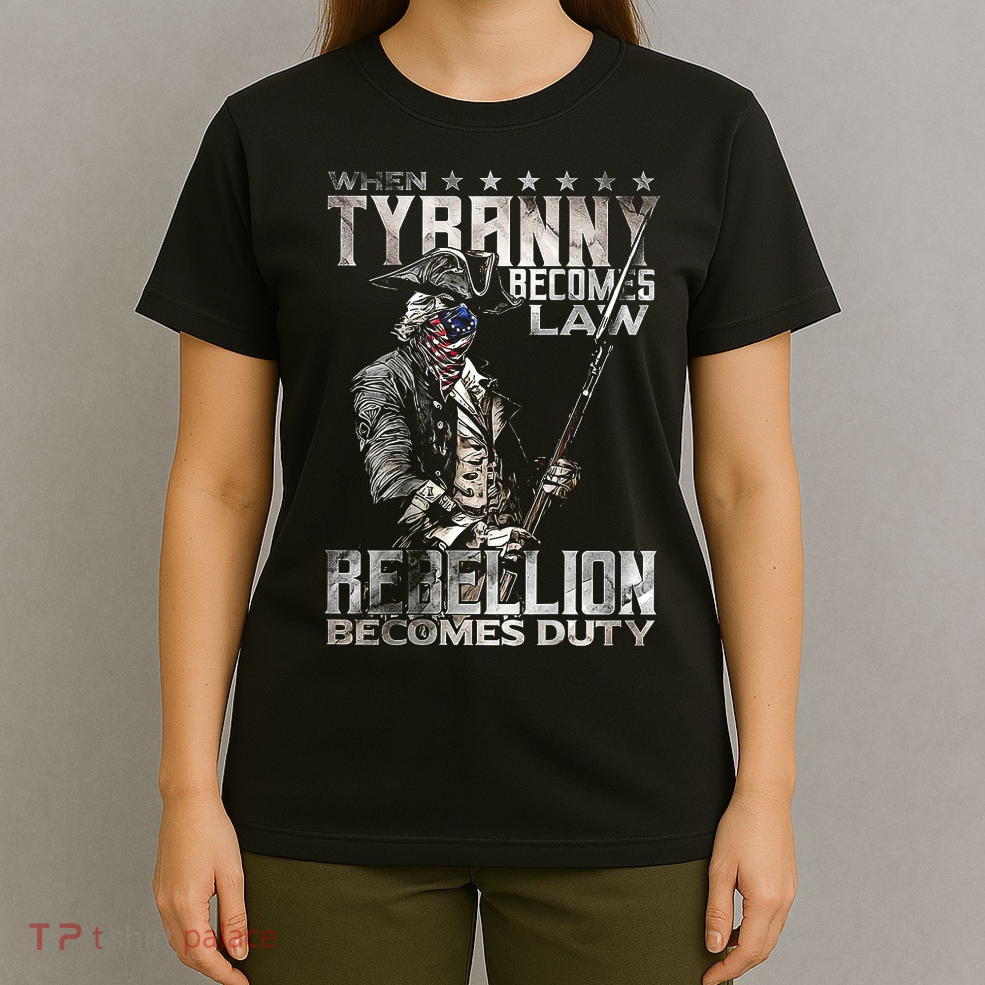 When Tyranny Becomes Law Rebellion Becomes Duty (On Back) T-Shirt