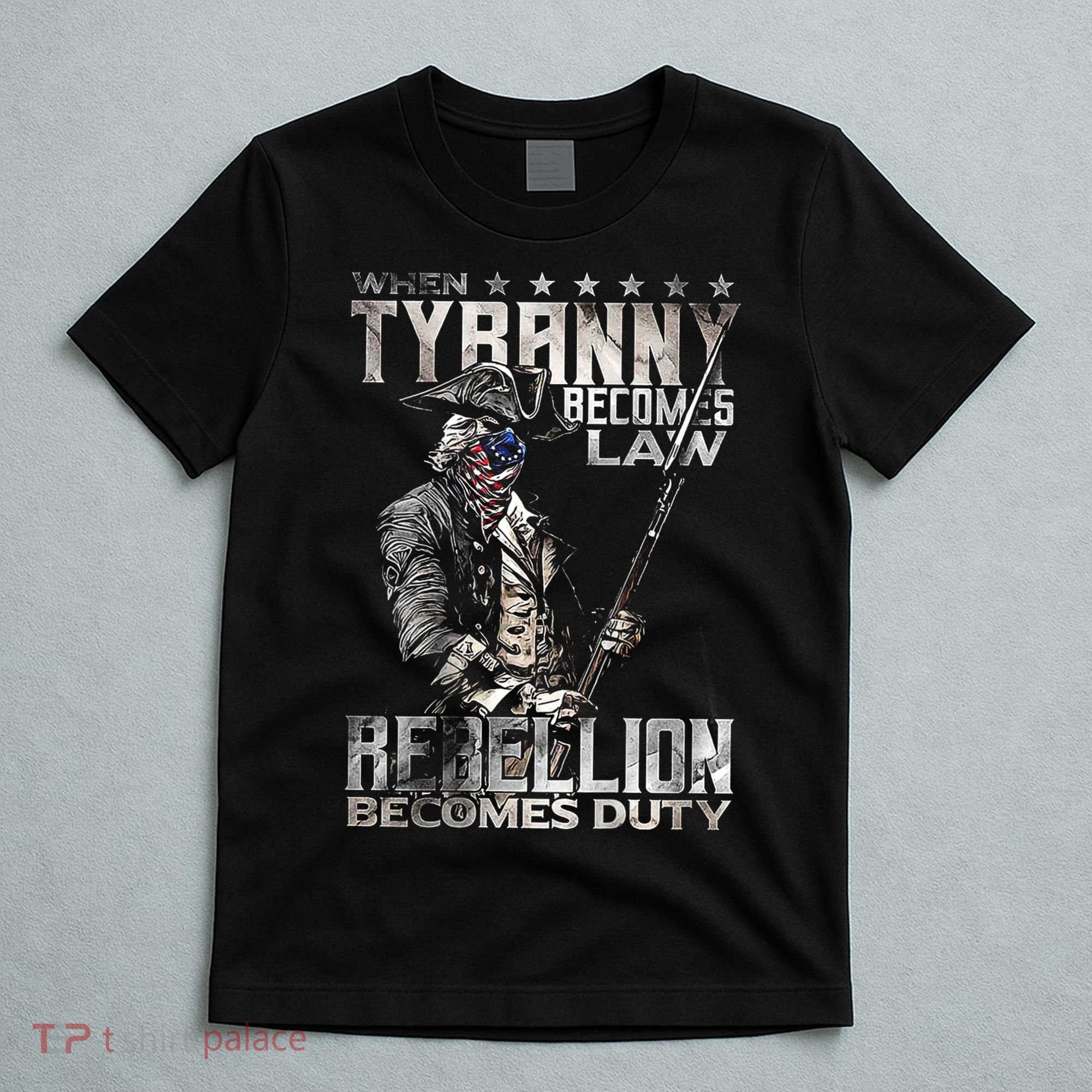 When Tyranny Becomes Law Rebellion Becomes Duty (On Back) T-Shirt