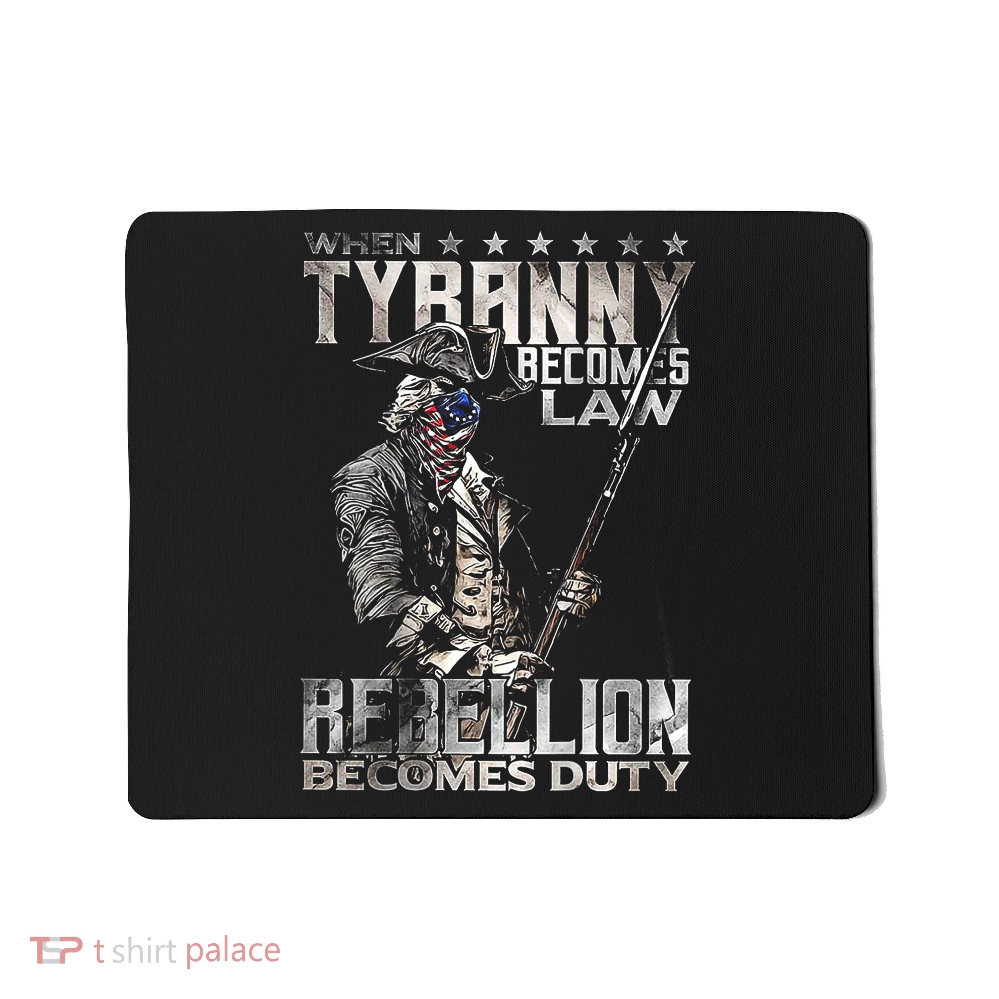 When Tyranny Becomes Law Rebellion Becomes Duty (On Back) Mousepad