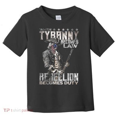 When Tyranny Becomes Law Rebellion Becomes Duty (On Back) Toddler T-Shirt