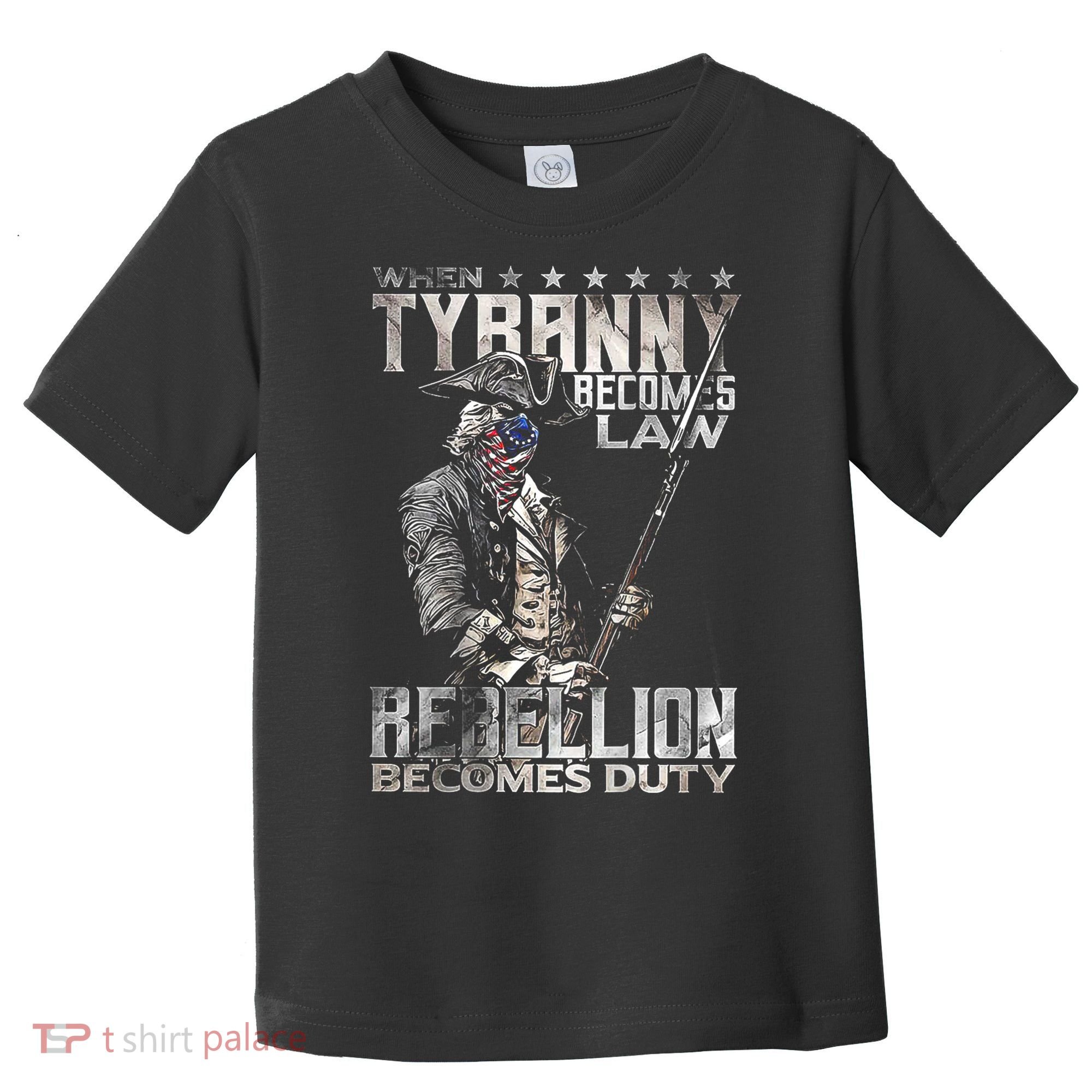 When Tyranny Becomes Law Rebellion Becomes Duty (On Back) Toddler T-Shirt
