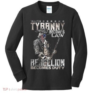 When Tyranny Becomes Law Rebellion Becomes Duty (On Back) Kids Long Sleeve Shirt