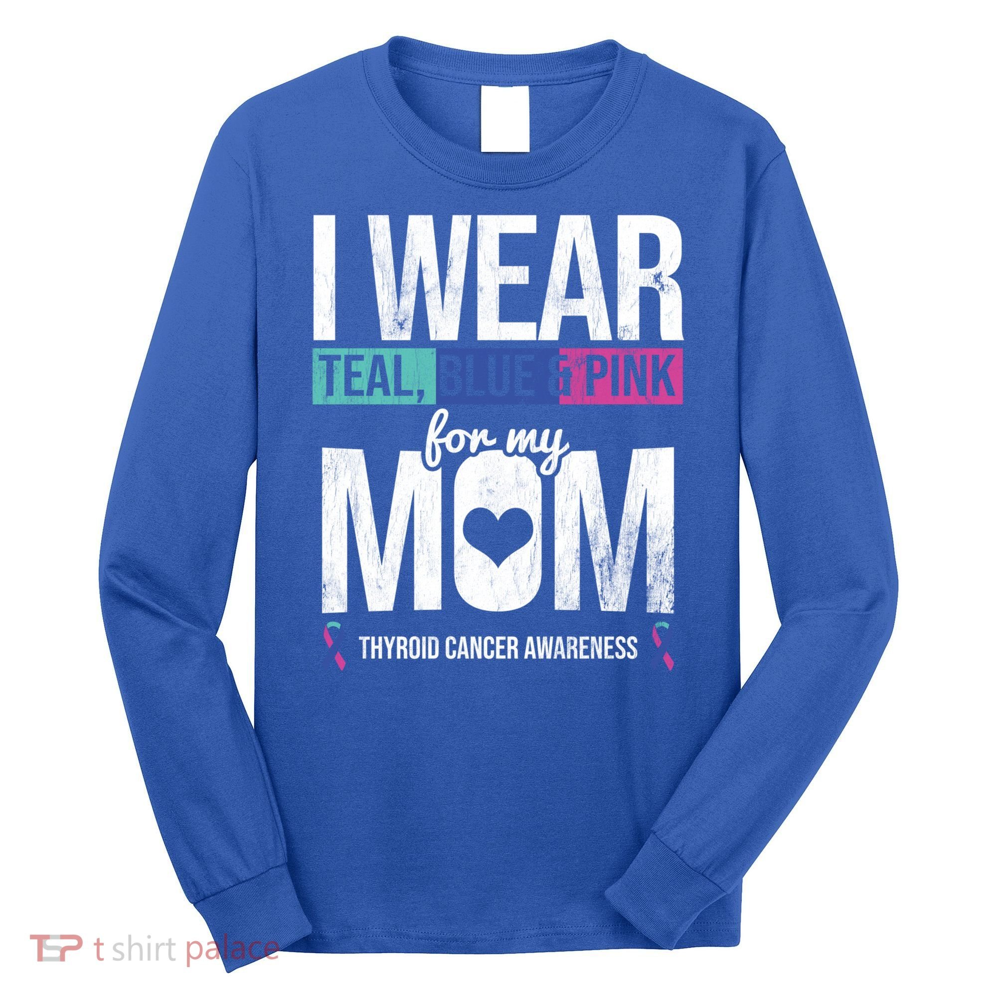 Wear Teal Blue Pink For Mom Thyroid Cancer Awareness Ribbon Gift Long Sleeve Shirt