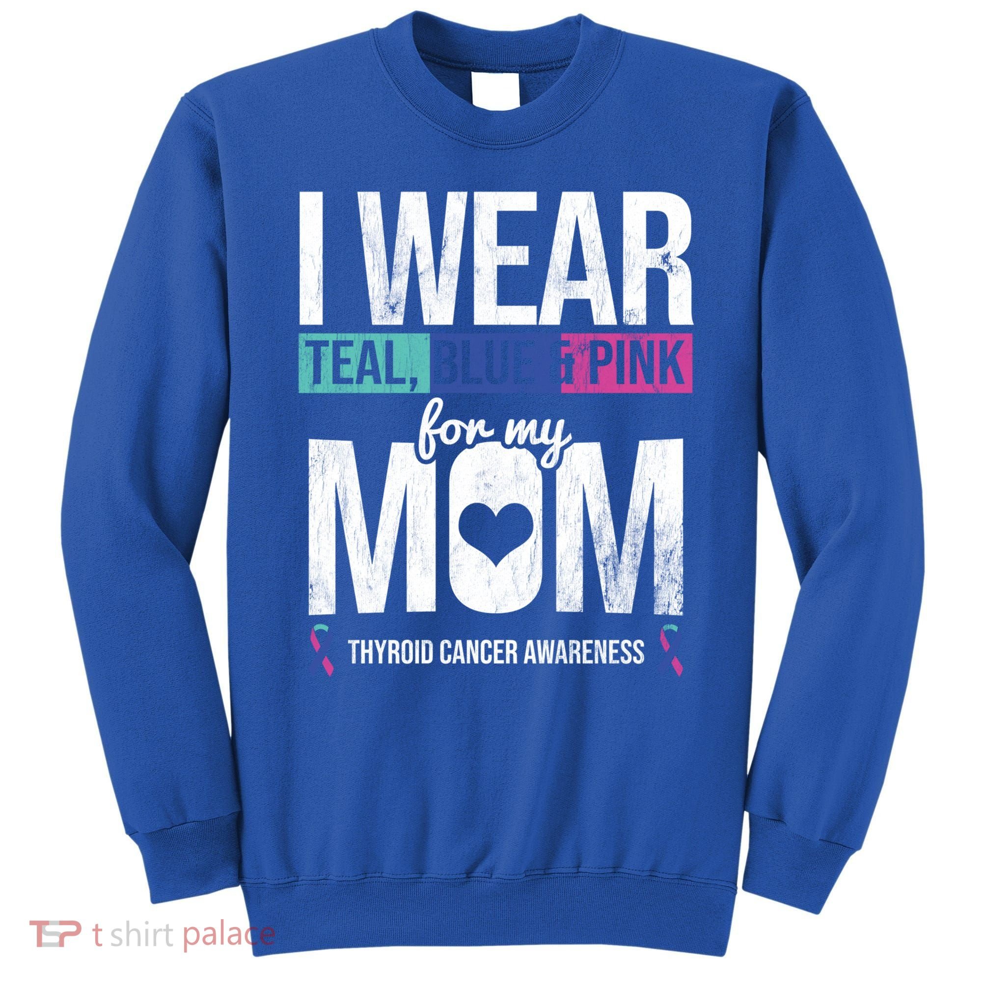 Wear Teal Blue Pink For Mom Thyroid Cancer Awareness Ribbon Gift Sweatshirt