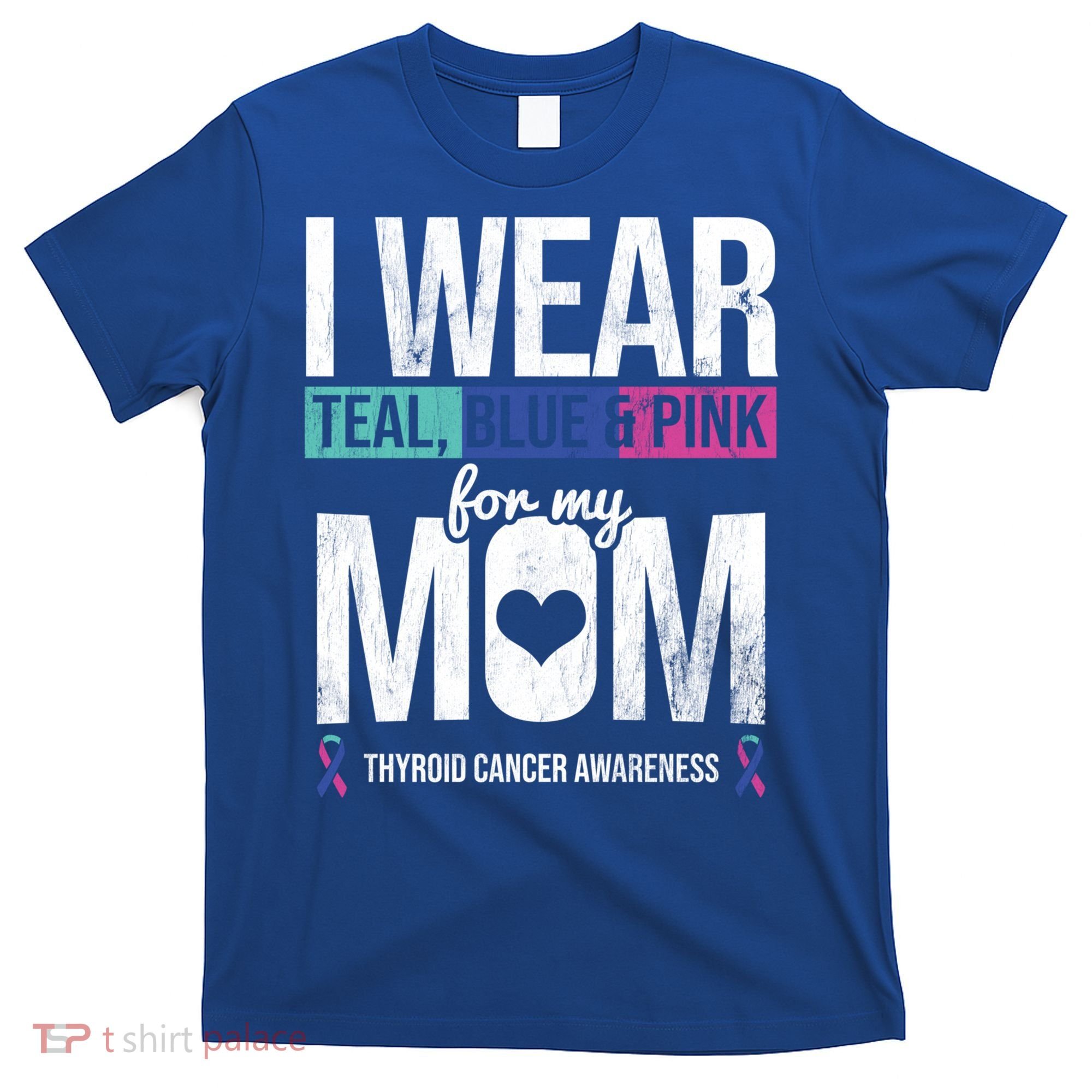 Wear Teal Blue Pink For Mom Thyroid Cancer Awareness Ribbon Gift T-Shirt
