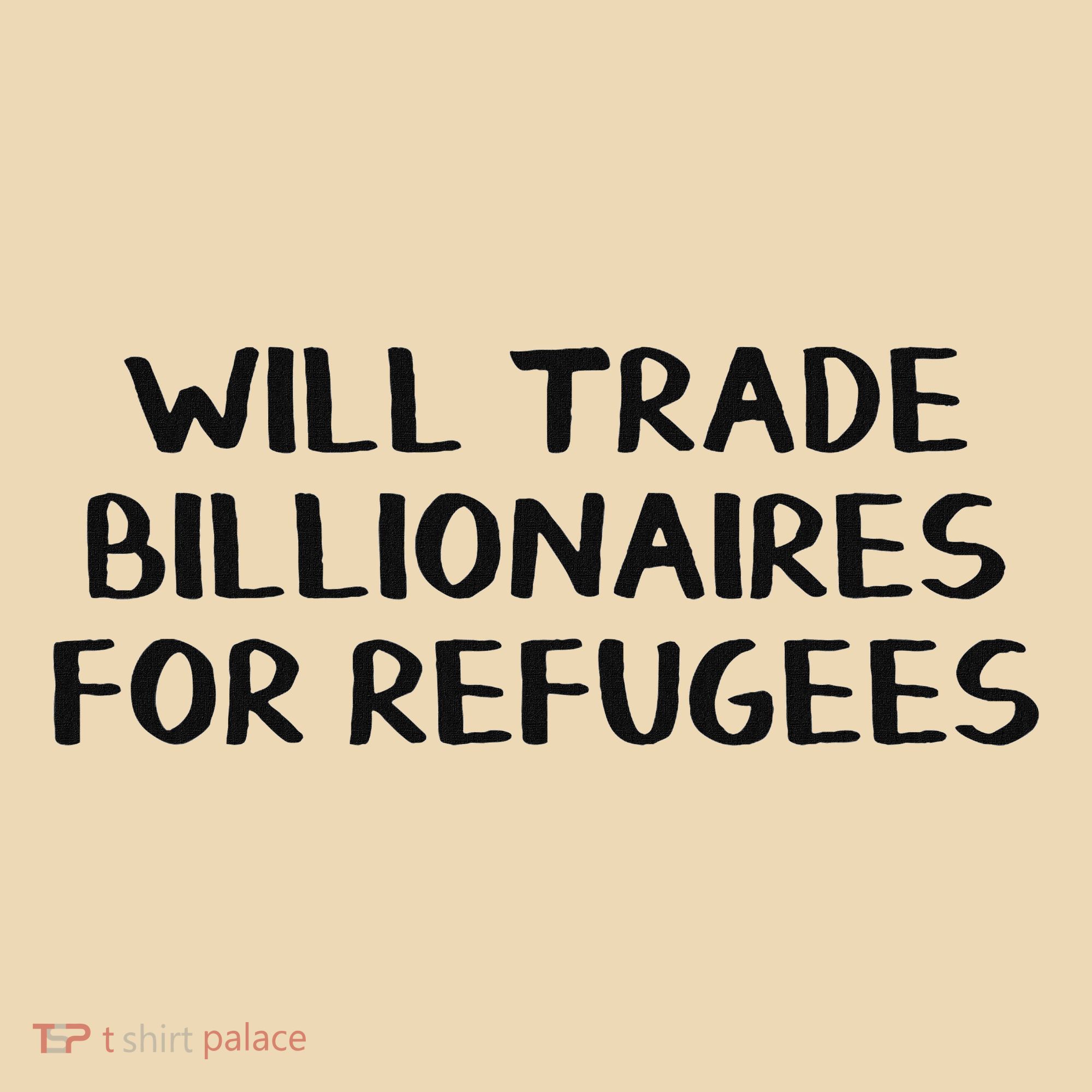 Will Trade Billionaires For Refugees Tote Bag