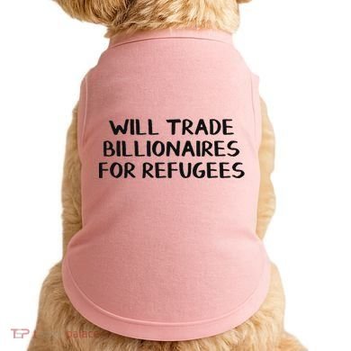 Will Trade Billionaires For Refugees Doggie Tank