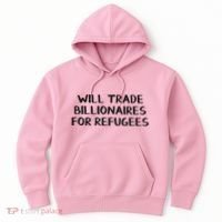 Will Trade Billionaires For Refugees Hoodie thumb 0
