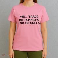 Will Trade Billionaires For Refugees T-Shirt thumb 4
