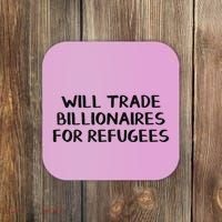 Will Trade Billionaires For Refugees Coaster thumb 0