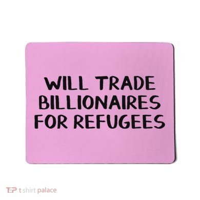 Will Trade Billionaires For Refugees Mousepad