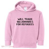 Will Trade Billionaires For Refugees Toddler Hoodie thumb 0