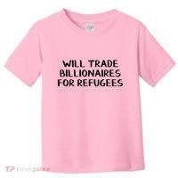 Will Trade Billionaires For Refugees Toddler T-Shirt thumb 0
