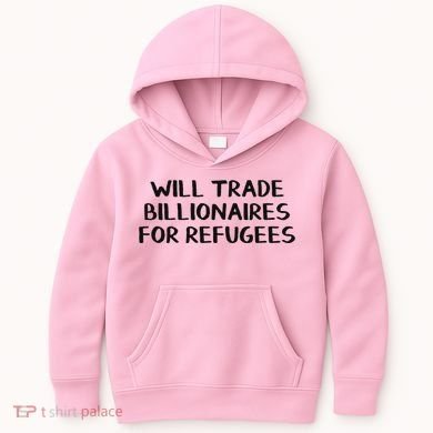 Will Trade Billionaires For Refugees Kids Hoodie