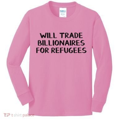 Will Trade Billionaires For Refugees Kids Long Sleeve Shirt