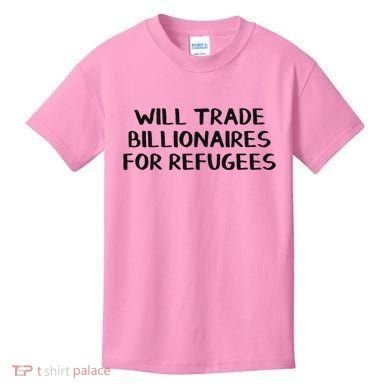Will Trade Billionaires For Refugees Kids T-Shirt