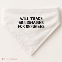 Will Trade Billionaires For Refugees USA-Made Doggie Bandana thumb 0