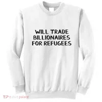 Will Trade Billionaires For Refugees Sweatshirt thumb 0