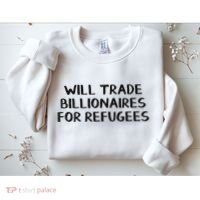 Will Trade Billionaires For Refugees Sweatshirt thumb 2