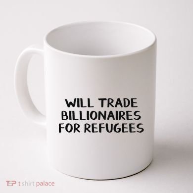 Will Trade Billionaires For Refugees Coffee Mug