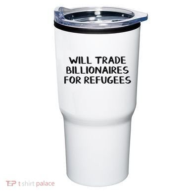 Will Trade Billionaires For Refugees Tumbler