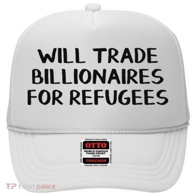 Will Trade Billionaires For Refugees Hat