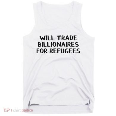 Will Trade Billionaires For Refugees Tank Top